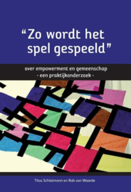 Zo wordt het spel gespeeld over empowerment en gemeenschap, een praktijkonderzoek , Titus Schlatmann
