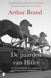 De paarden van Hitler Hoe de kunstdetective zijn sensationeelste ontdekking deed en wereldnieuws werd , Arthur Brand