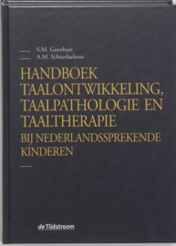 Handboek taalontwikkeling, taalpathologie en taaltherapie bij Nederlandssprekende kinderen , S.M. Goorhuis