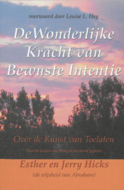 De wonderlijke kracht van bewuste intentie over de kunst van toelaten , Esther Hicks