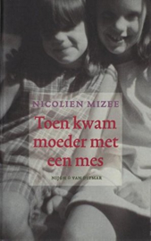 Toen Kwam Moeder Met Een Mes ,  Nicolien Mizee