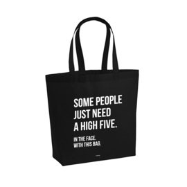 Tas zwart - Some people just need a high five. In the face. With this bag. Per 5 stuks