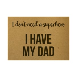I don't need a superhero I have my dad, per 10 stuks