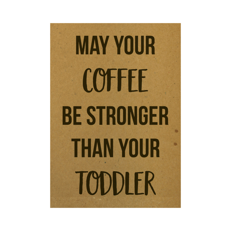 May your coffee be stronger than your toddler, per 10 stuks