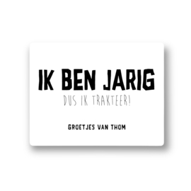 Ik ben jarig dus ik trakteer