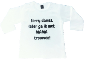 Shirt, sorry.... Ik ga later met papa/mama trouwen