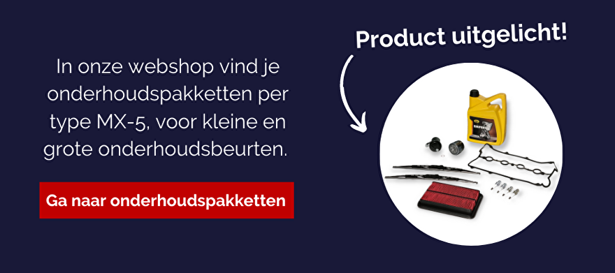 Product uitgelicht! In onze webshop vind je onderhoudspakketten per type MX-5, voor kleine en grote onderhoudsbeurten. Ga naar onderhoudspakketten.