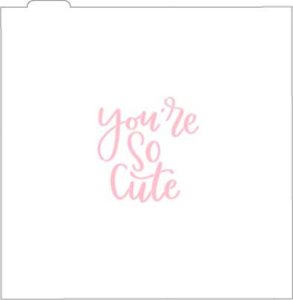 You are so cute cookie stencil & cutter