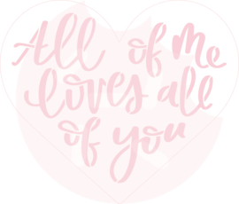 All of me loves all of you - cutter & stencil set