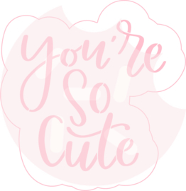 You're so cute - cutter & stencil set