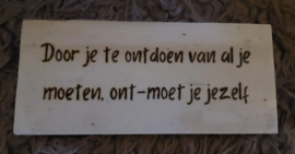 Door je te ontdoen van al je moeten, ont-moet je jezelf