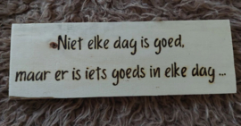 Niet elke dag is goed, maar er is iets goeds in elke dag ...