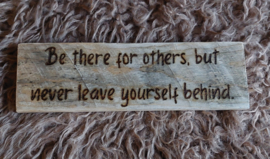 Be there for others, but never leave yourself behind