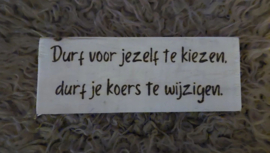 Durf voor jezelf te kiezen, durf je koers te wijzigen