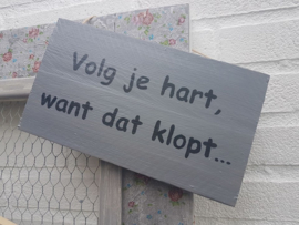 Tekstbordje Volg je hart, want dat klopt ...