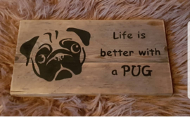 Tekstbordje Life is better with a PUG