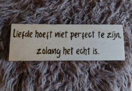 Liefde hoeft niet perfect te zijn, zolang het echt is.