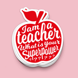 Sticker I am a teacher What is your superpower?