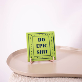 Tegeltje Do epic shit Groen