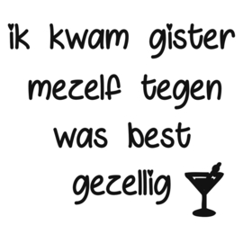 "Ik kwam gisteren mezelf  ...."