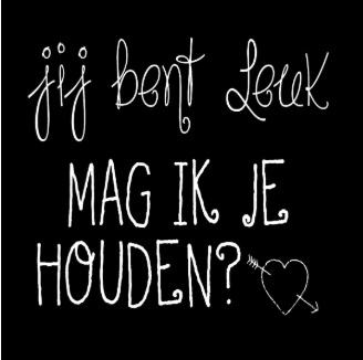 Jij bent leuk.....