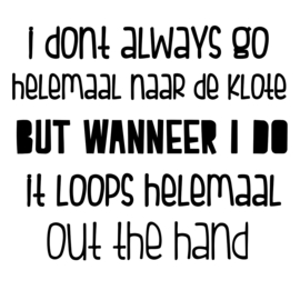 "I don't alway go helemaal...."
