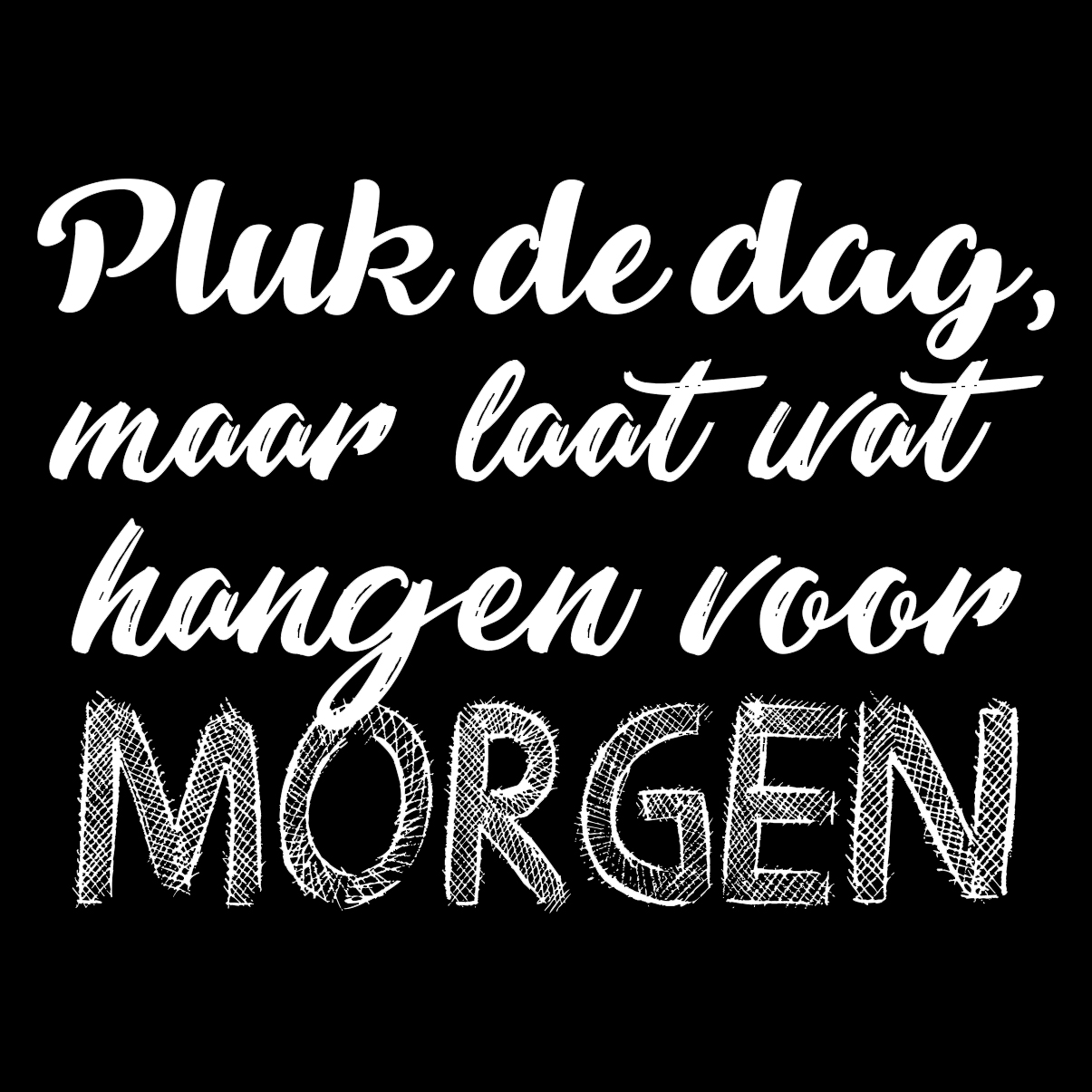 "Pluk de dag........"