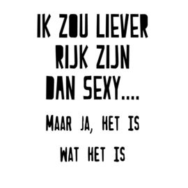 "Ik zou liever rijk zijn ...."