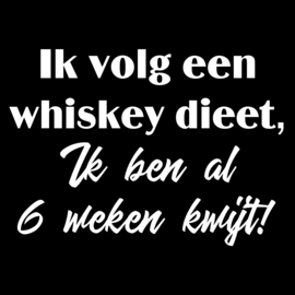 " Ik volg een whiskey dieet".........