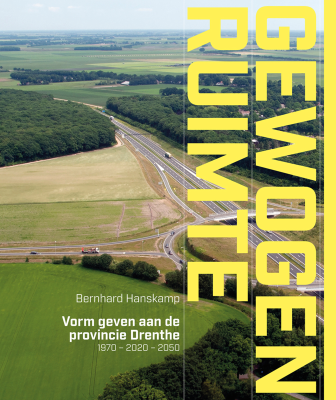 Gewogen Ruimte – Vorm geven aan de provincie Drenthe 1970-2020-2050