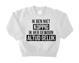 Sweater | Ik ben niet koppig ik heb gewoon altijd gelijk