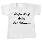 T-Shirt - Papa blijf kalm bel mama