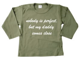Shirt  Nobody is perfect but my mommy/daddy comes close