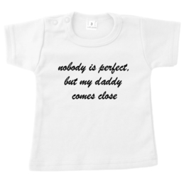 Shirt  Nobody is perfect but my mommy/daddy comes close