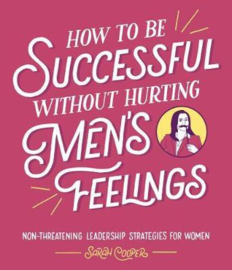 How To Be Successful Without Hurting Men’s Feelings