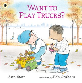 Want To Play Trucks? (Ann Stott, Bob Graham)