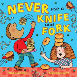 Never Use a Knife and Fork Paperback (Neil Goddard and Nick Sharratt)