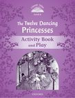 Classic Tales Second Edition Level 4 The Twelve Dancing Princesses Activity Book & Play