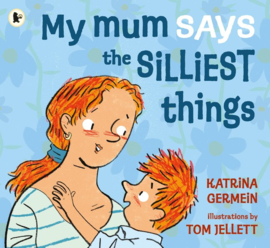 My Mum Says The Silliest Things (Katrina Germein, Tom Jellett)