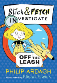 Stick And Fetch Off The Leash (Philip Ardagh, Elissa Elwick)