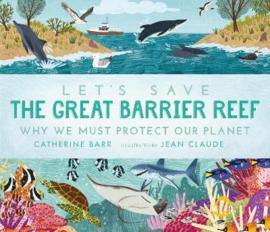 Let's Save the Great Barrier Reef: Why we must protect our planet Hardback (Catherine Barr, Jaen Claude)