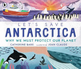 Let's Save Antarctica: Why we must protect our planet Paperback (Catherine Barr, Jean Claude)