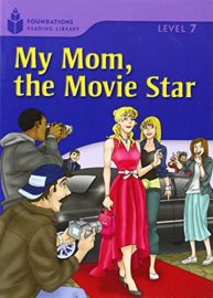 Foundation Readers 7.3: My Mom,the Movie Star