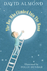 The Boy Who Climbed Into The Moon (David Almond, Polly Dunbar)