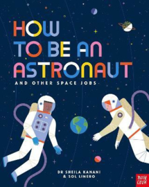 How to be an Astronaut and Other Space Jobs (Dr Sheila Kanani, Sol Linero) Hardback Non Fiction