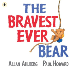 The Bravest Ever Bear (Allan Ahlberg, Paul Howard)