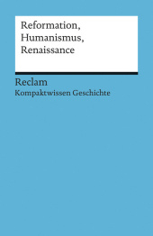 Renaissance, Humanismus, Reformation