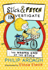 The Wrong End Of The Stick: Stick And Fetch Investigate (Philip Ardagh, Elissa Elwick)