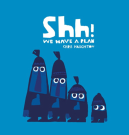 Shh! We Have A Plan (Chris Haughton)