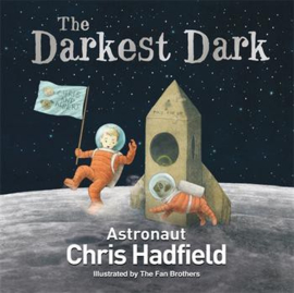 The Darkest Dark Paperback + Poster (Chris Hadfield and The Fan Brothers)